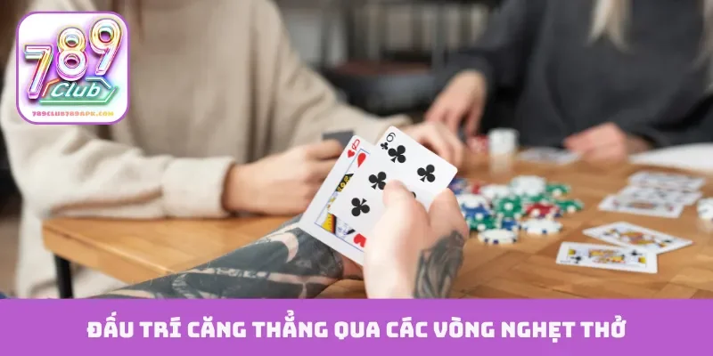 Đấu trí căng thẳng qua các vòng nghẹt thở