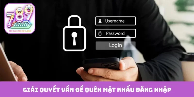 Giải quyết vấn đề quên mật khẩu đăng nhập