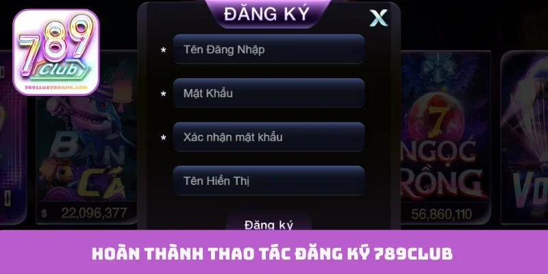 Hoàn thành thao tác đăng ký 789Club