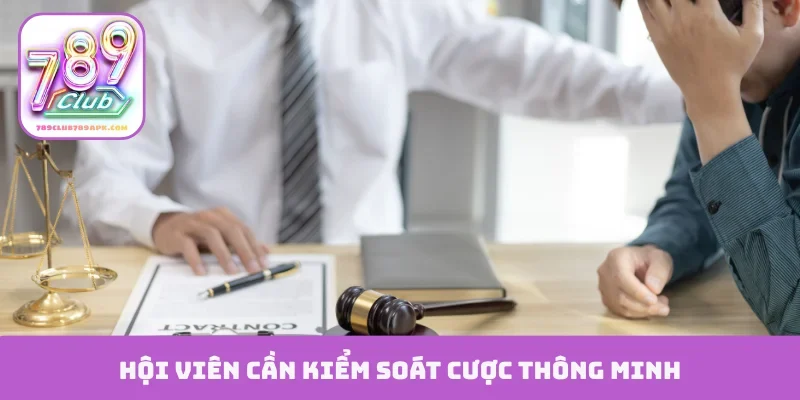 Hội viên cần kiểm soát cược thông minh