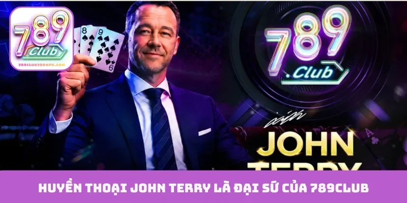 Huyền thoại John Terry là đại sứ của 789Club