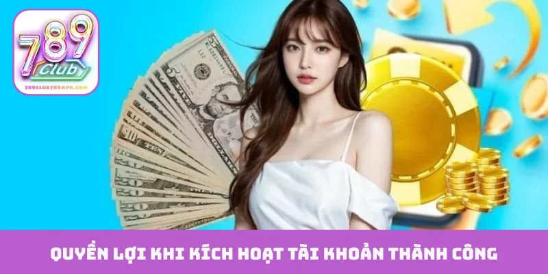 Quyền lợi khi kích hoạt tài khoản thành công