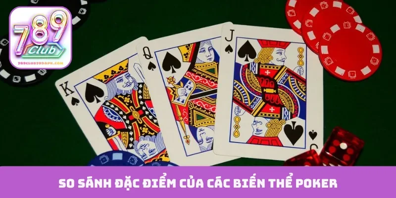 So sánh đặc điểm của các biến thể Poker