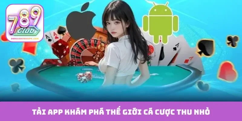 Tải app khám phá thế giới cá cược thu nhỏ