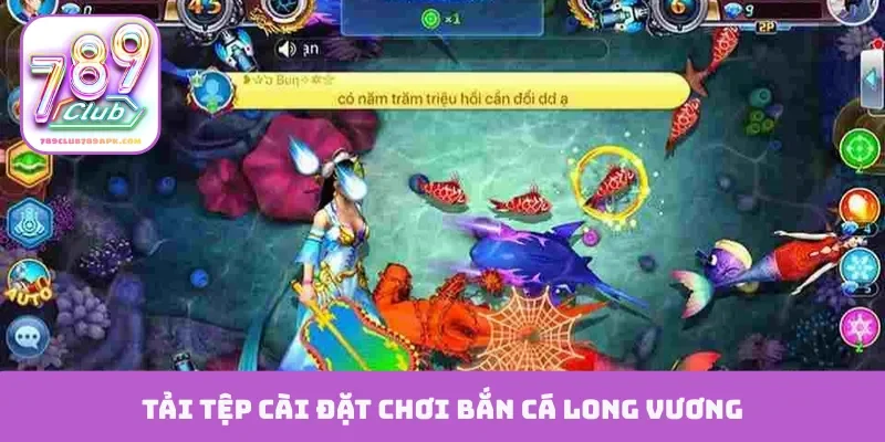 Tải tệp cài đặt chơi bắn cá Long Vương