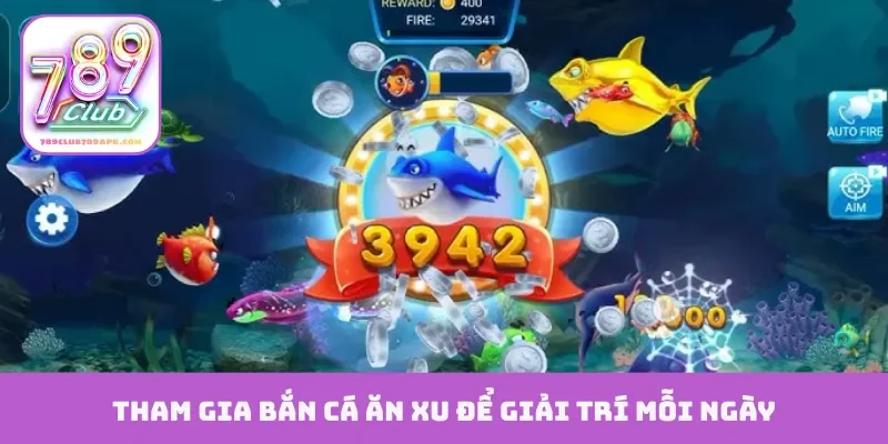 Tham gia bắn cá ăn xu để giải trí mỗi ngày