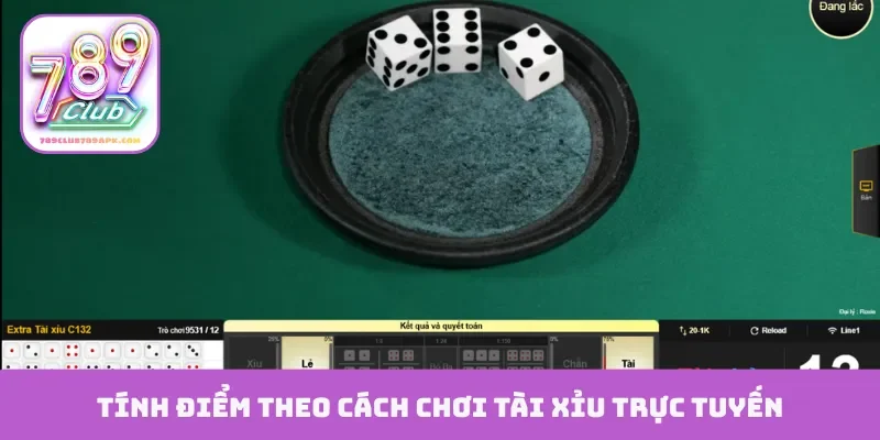 Tính điểm theo cách chơi tài xỉu trực tuyến