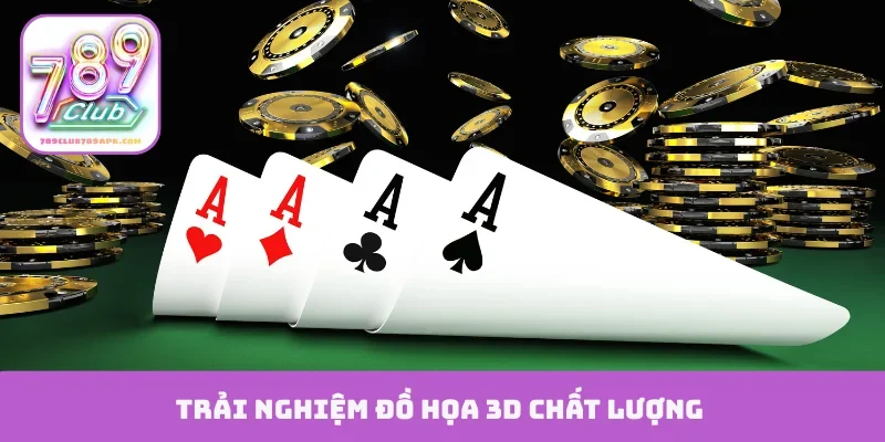 Trải nghiệm đồ họa 3D chất lượng