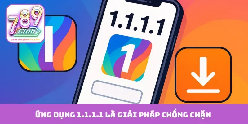 Ứng dụng 1.1.1.1 là giải pháp chống chặn
